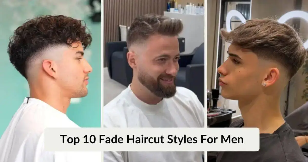 Top 10 Fade Haircut Styles For Men